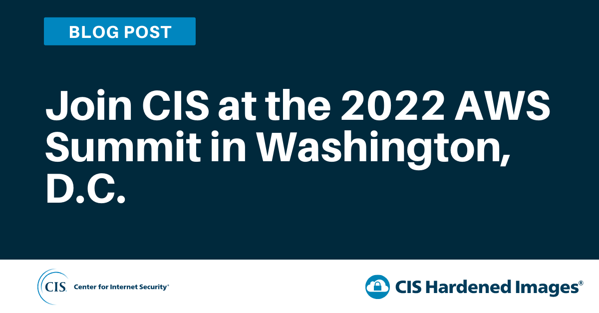 Join CIS at the 2022 AWS Summit in Washington, D.C.