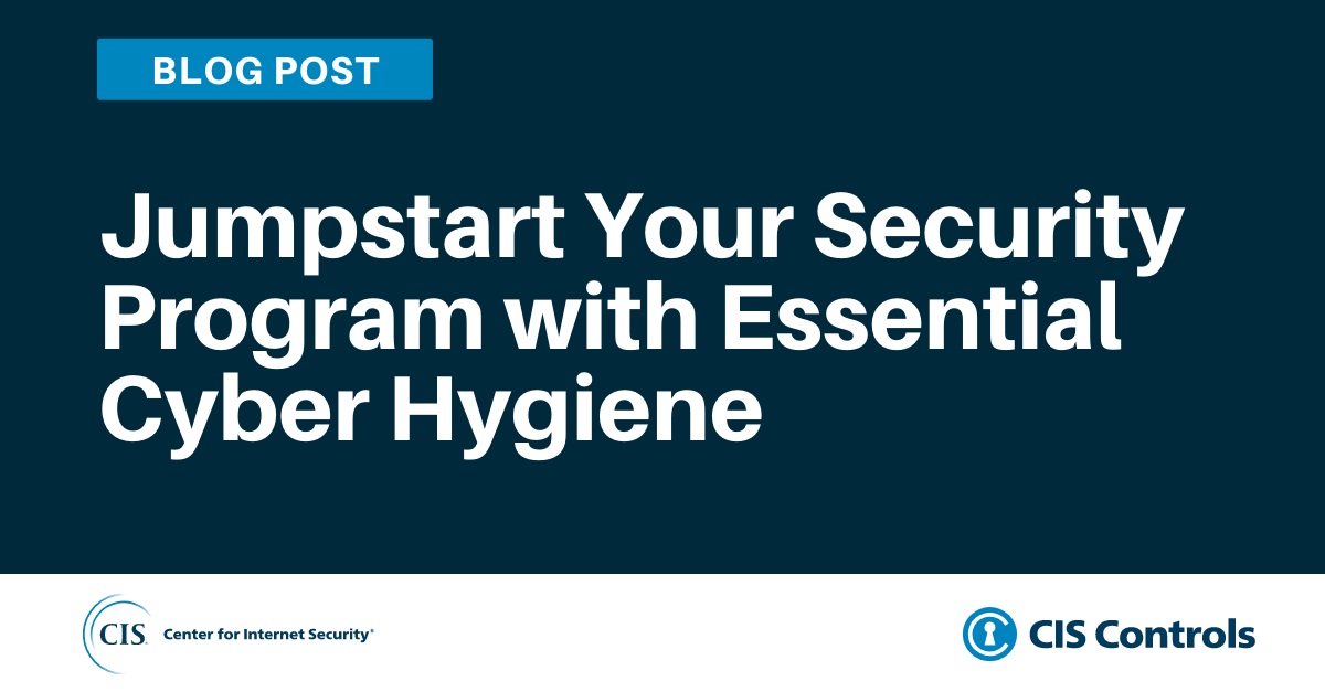Jumpstart Your Security Program with Essential Cyber Hygiene blog graphic